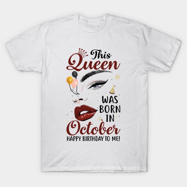 Funny This Queen Was Born In October Happy Birthday To Me T-Shirt by GreatDesignsShop